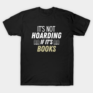 its not hoarding if its books T-Shirt